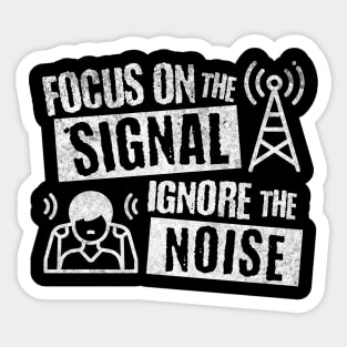 Focus on the Signal Ignore the Noise Sticker